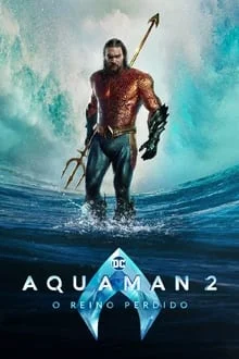 Aquaman 2: O Reino Perdido (2024)