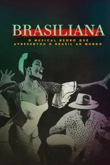 Brasiliana: O Musical Negro Que Apresentou o Brasil ao Mundo (2024)